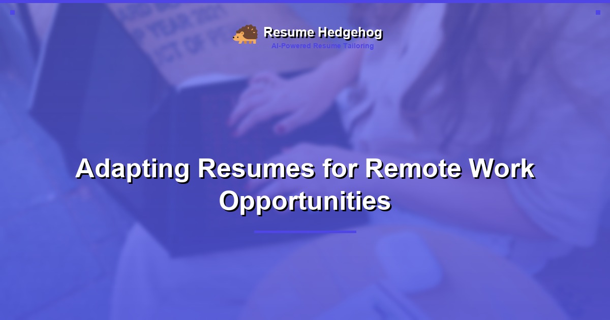 Adapting Resumes for Remote Work Opportunities