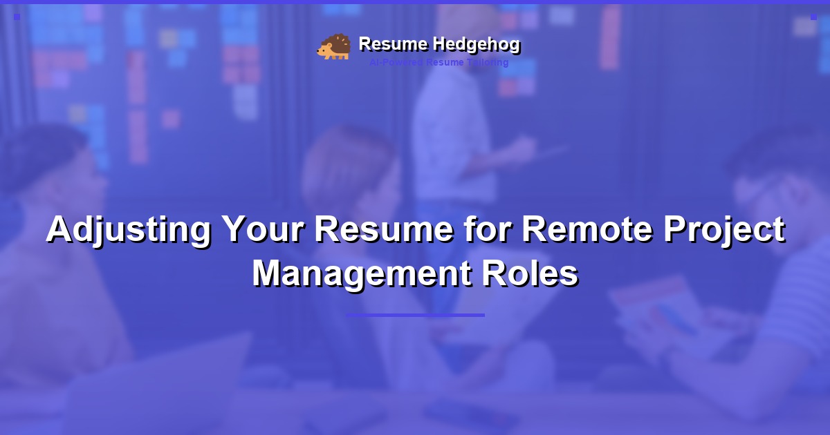 Adjusting Your Resume for Remote Project Management Roles