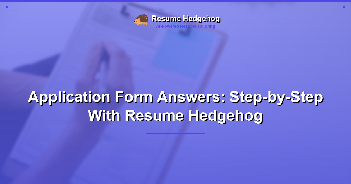 Application Form Answers: Step-by-Step With Resume Hedgehog