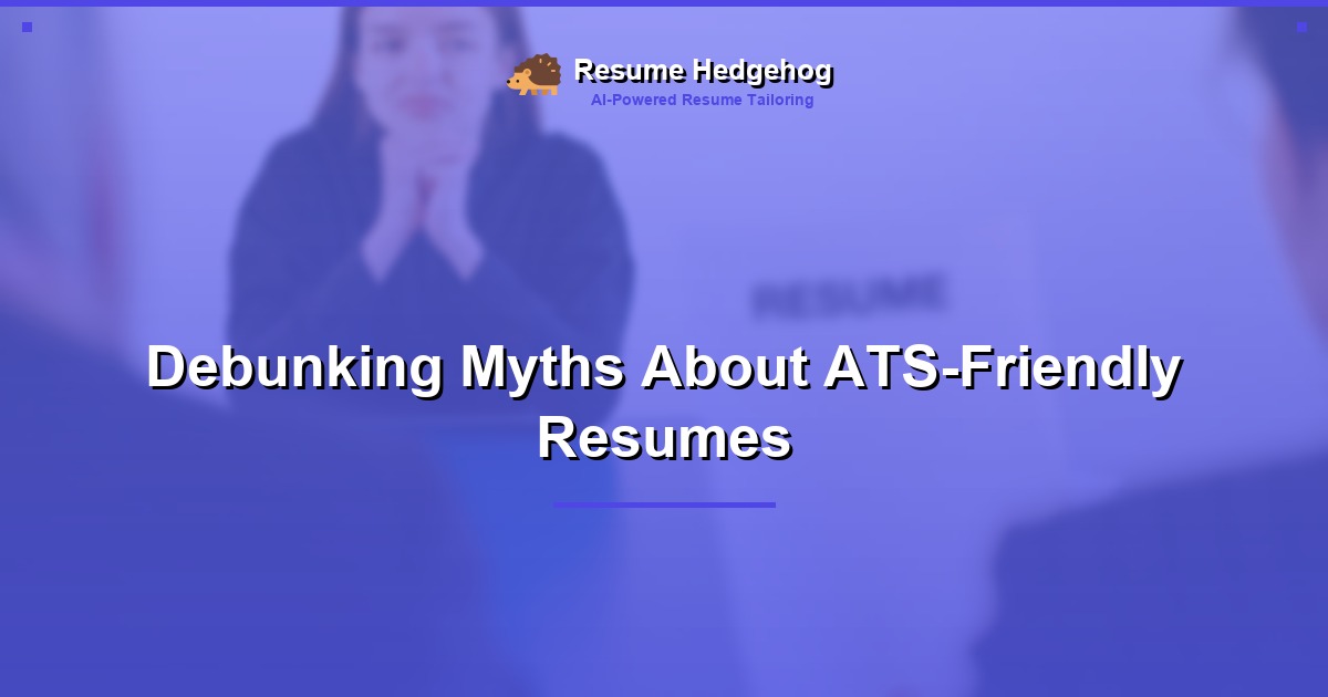 Debunking Myths About ATS-Friendly Resumes