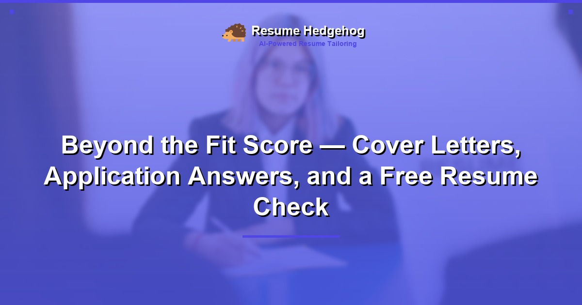 Beyond the Fit Score β Cover Letters, Application Answers, and a Free Resume Check