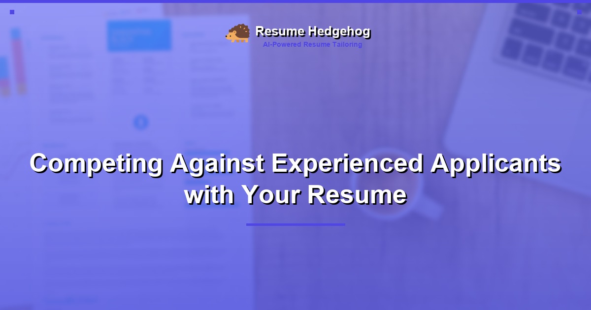 Competing Against Experienced Applicants with Your Resume