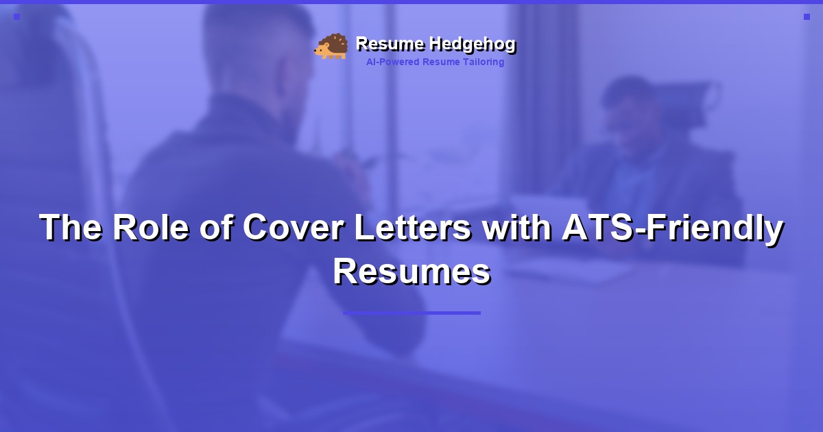 The Role of Cover Letters with ATS-Friendly Resumes