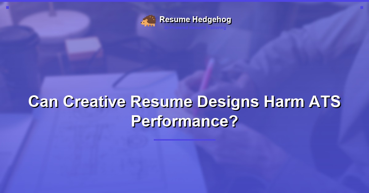 Can Creative Resume Designs Harm ATS Performance?