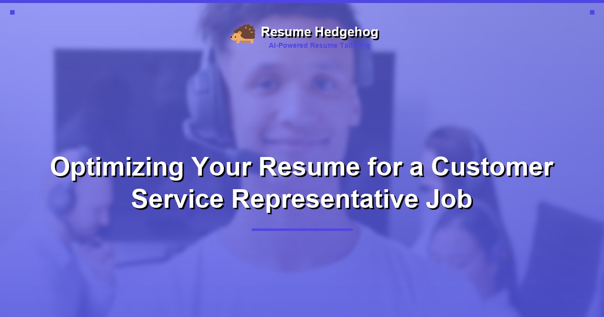 Optimizing Your Resume for a Customer Service Representative Job