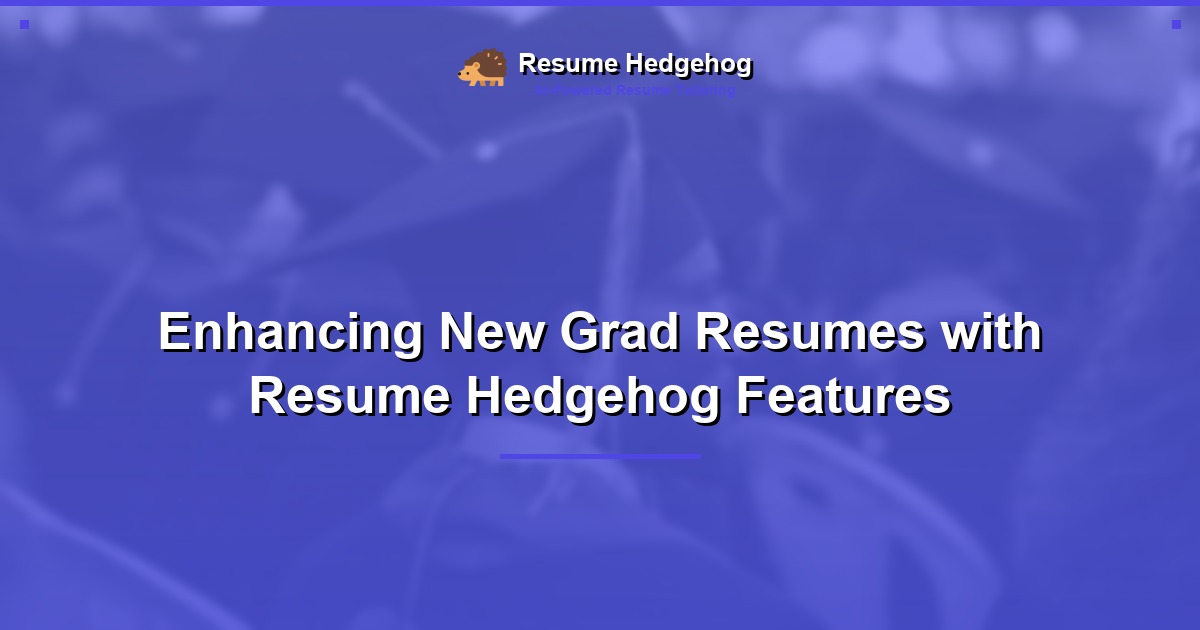 Enhancing New Grad Resumes with Resume Hedgehog Features