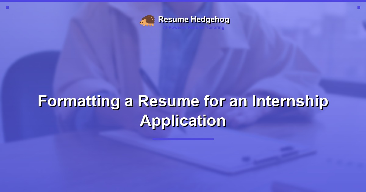 Formatting a Resume for an Internship Application