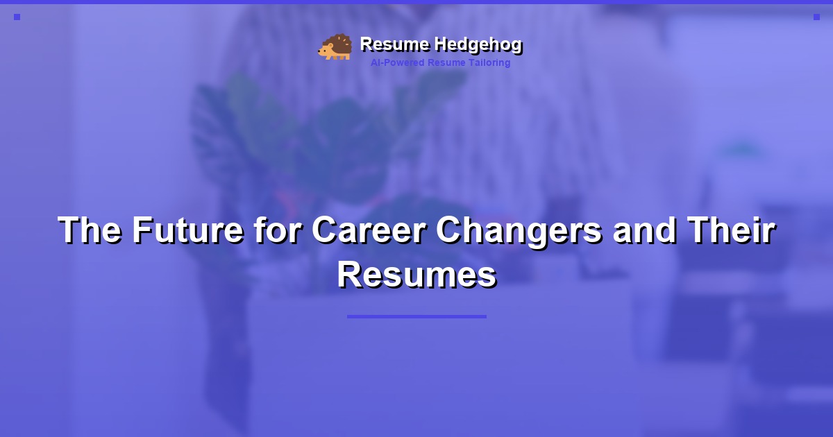 The Future for Career Changers and Their Resumes