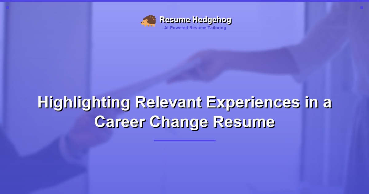 Highlighting Relevant Experiences in a Career Change Resume