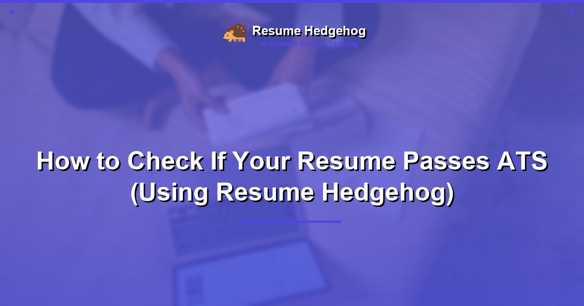 How to Check If Your Resume Passes ATS (Using Resume Hedgehog)