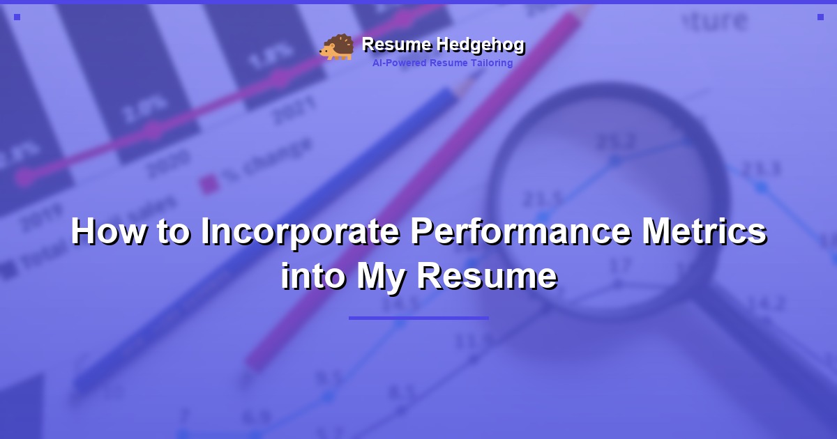 How to Incorporate Performance Metrics into My Resume