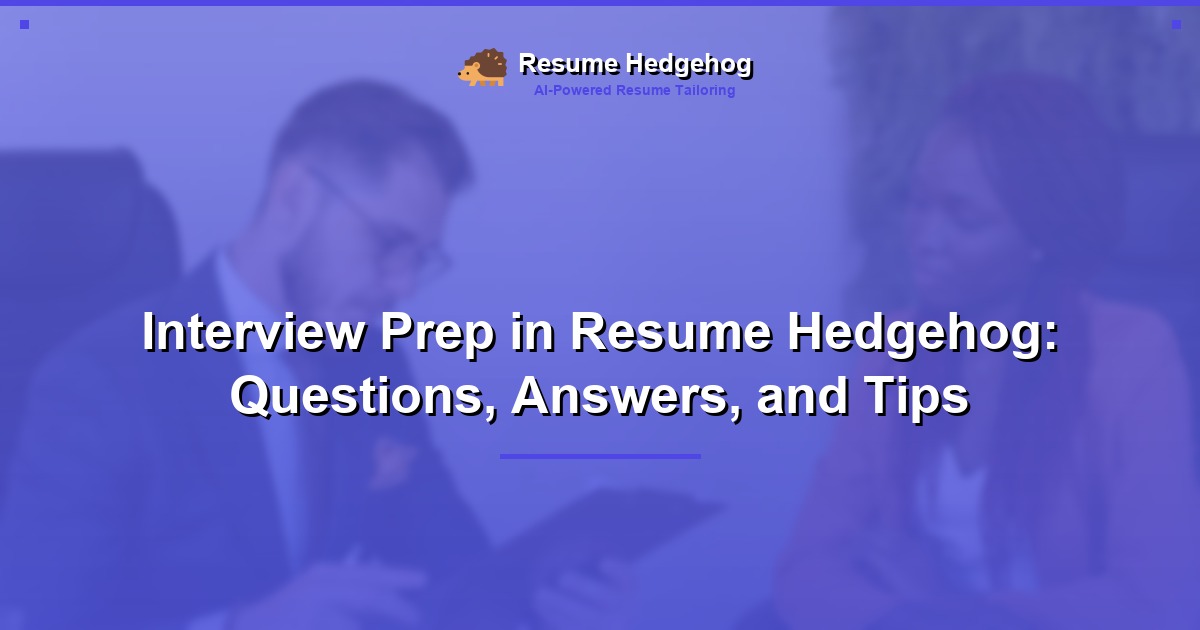Interview Prep in Resume Hedgehog: Questions, Answers, and Tips