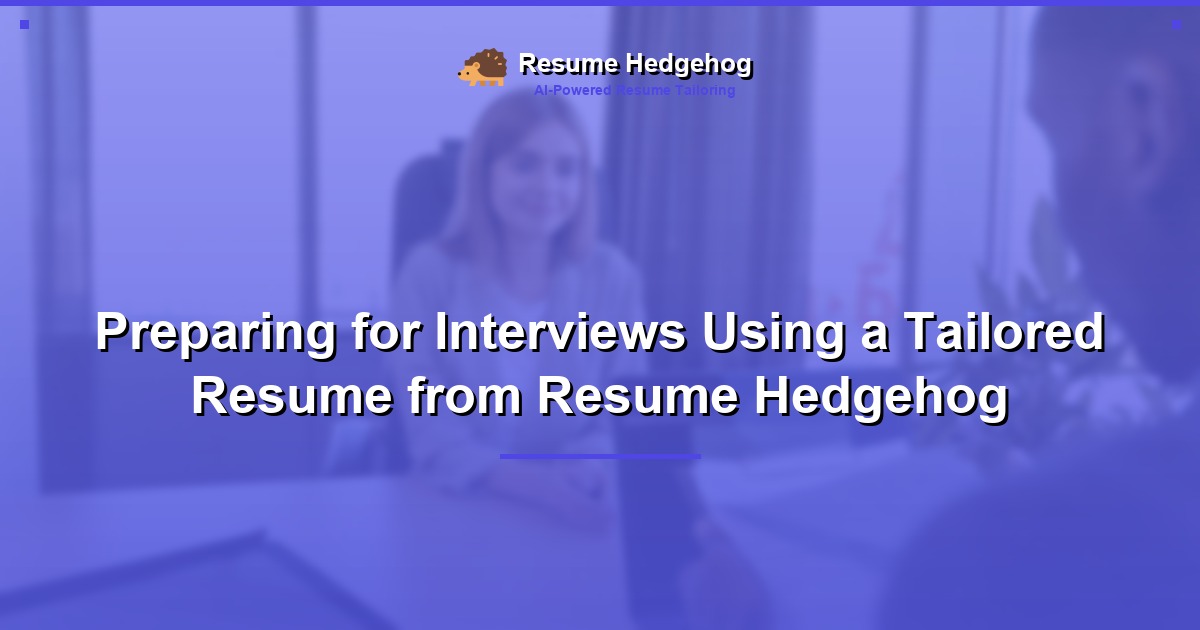 Preparing for Interviews Using a Tailored Resume from Resume Hedgehog