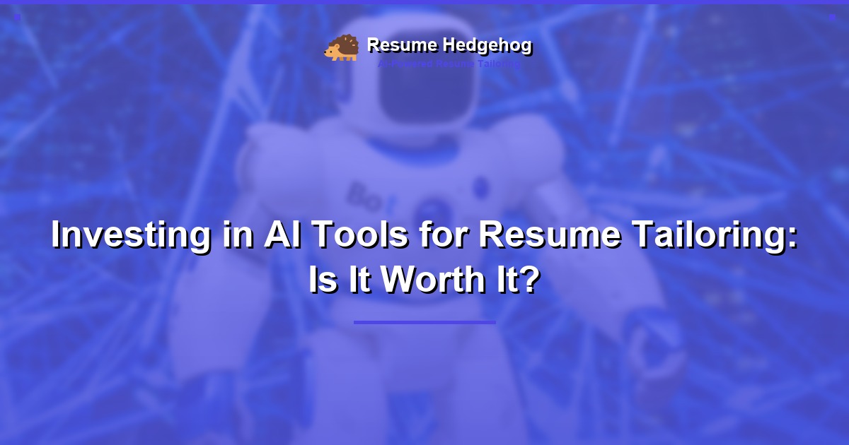 Investing in AI Tools for Resume Tailoring: Is It Worth It?
