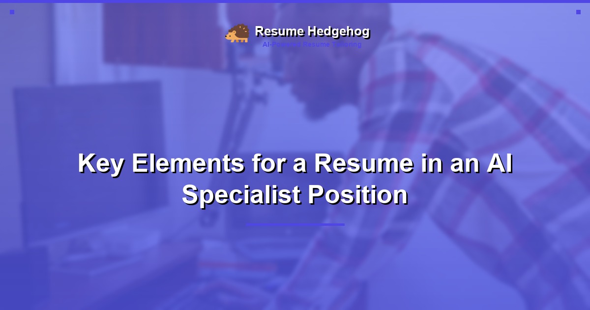 Key Elements for a Resume in an AI Specialist Position