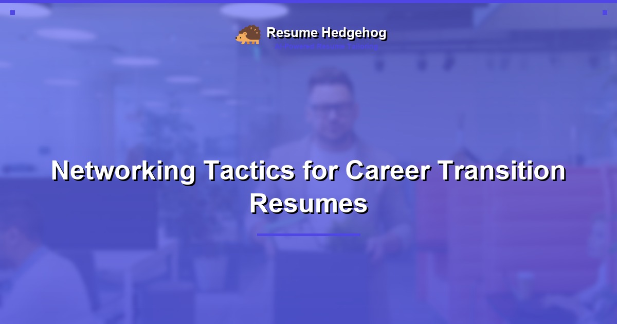 Networking Tactics for Career Transition Resumes