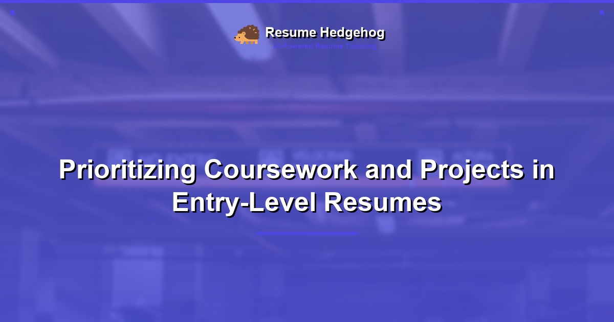 Prioritizing Coursework and Projects in Entry-Level Resumes