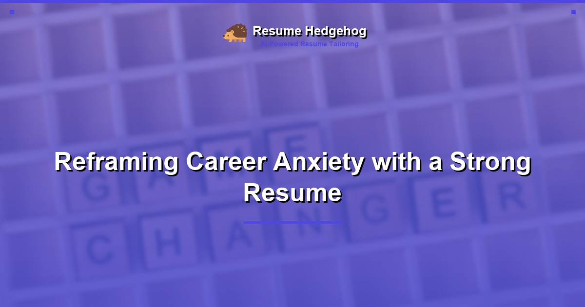 Reframing Career Anxiety with a Strong Resume