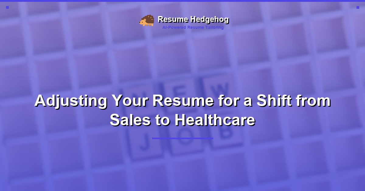 Adjusting Your Resume for a Shift from Sales to Healthcare