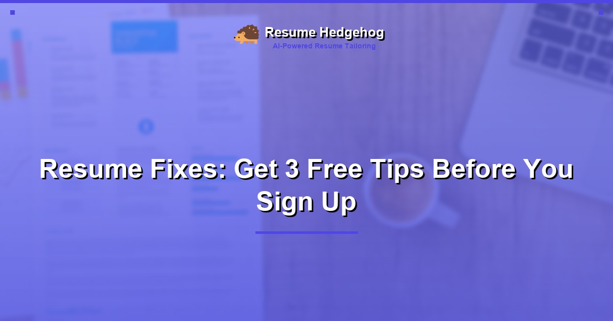 Resume Fixes: Get 3 Free Tips Before You Sign Up