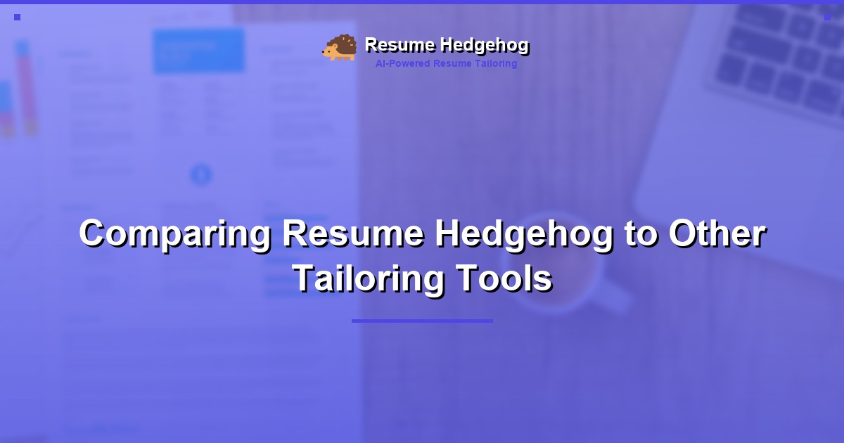 Comparing Resume Hedgehog to Other Tailoring Tools