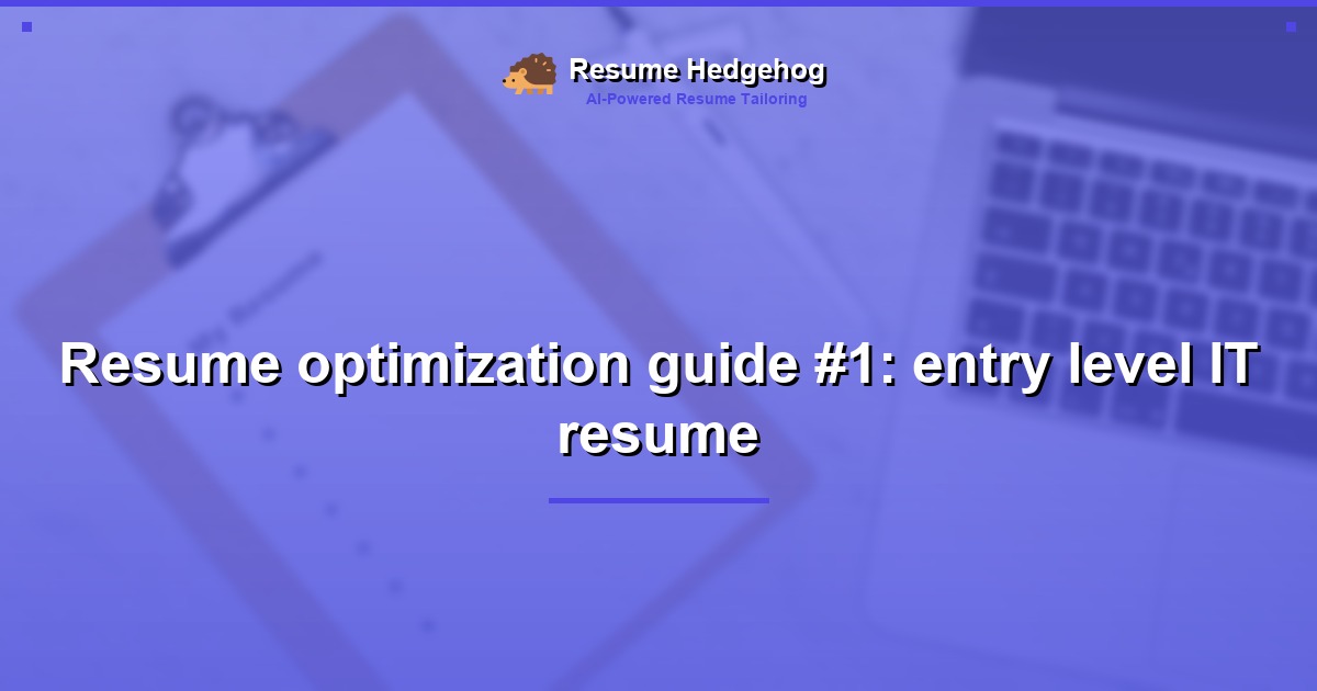 Resume optimization guide #1: entry level IT resume