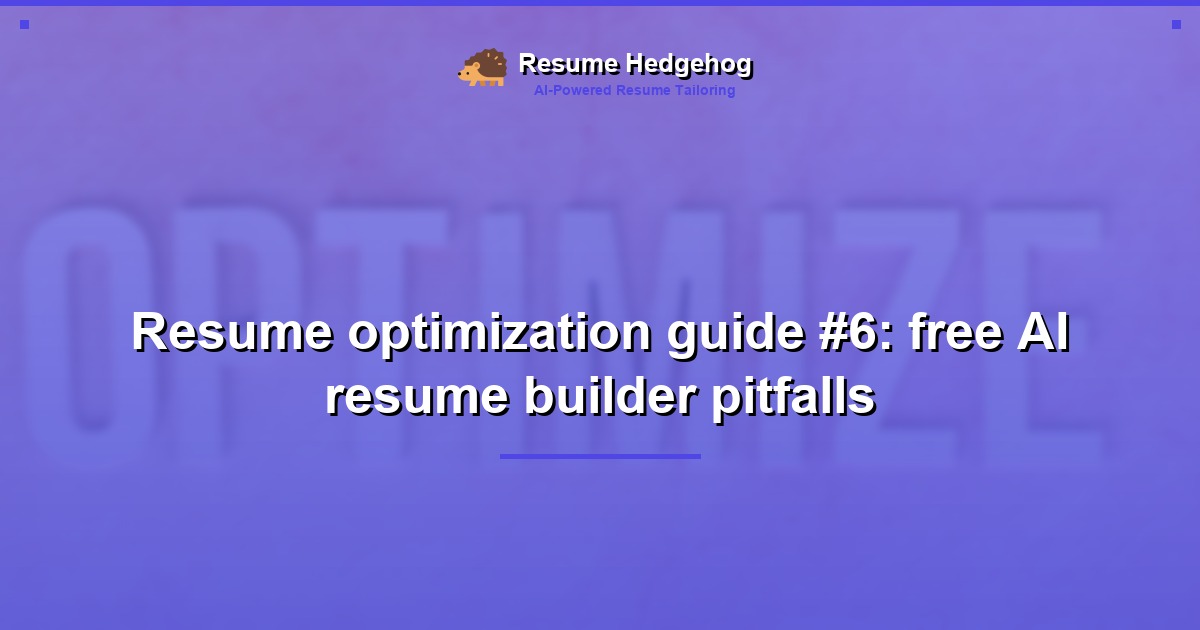 Resume optimization guide #6: free AI resume builder pitfalls