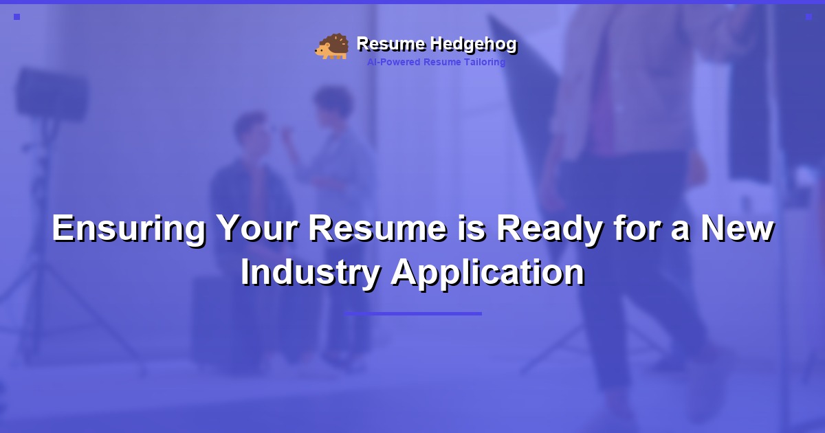 Ensuring Your Resume is Ready for a New Industry Application