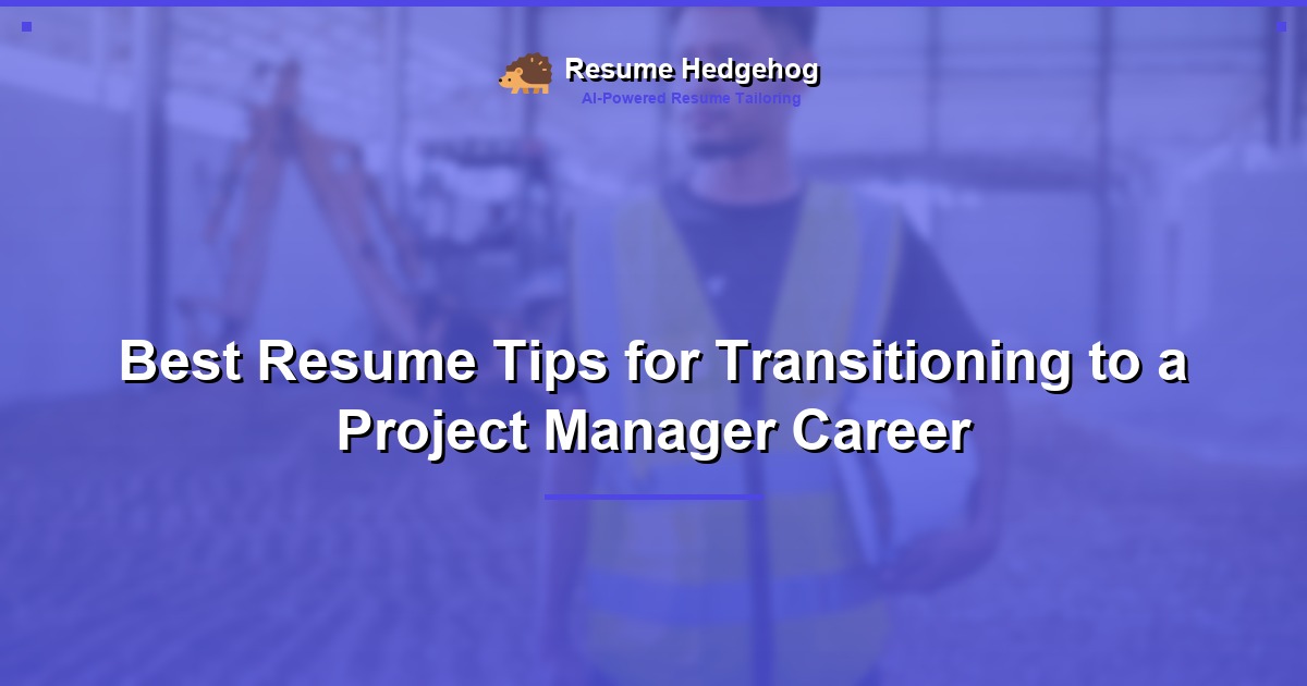 Best Resume Tips for Transitioning to a Project Manager Career