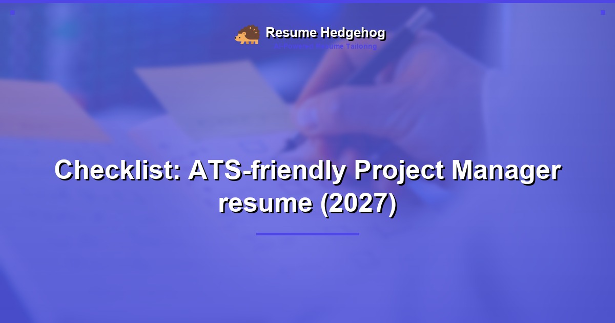 Checklist: ATS-friendly Project Manager resume (2027)