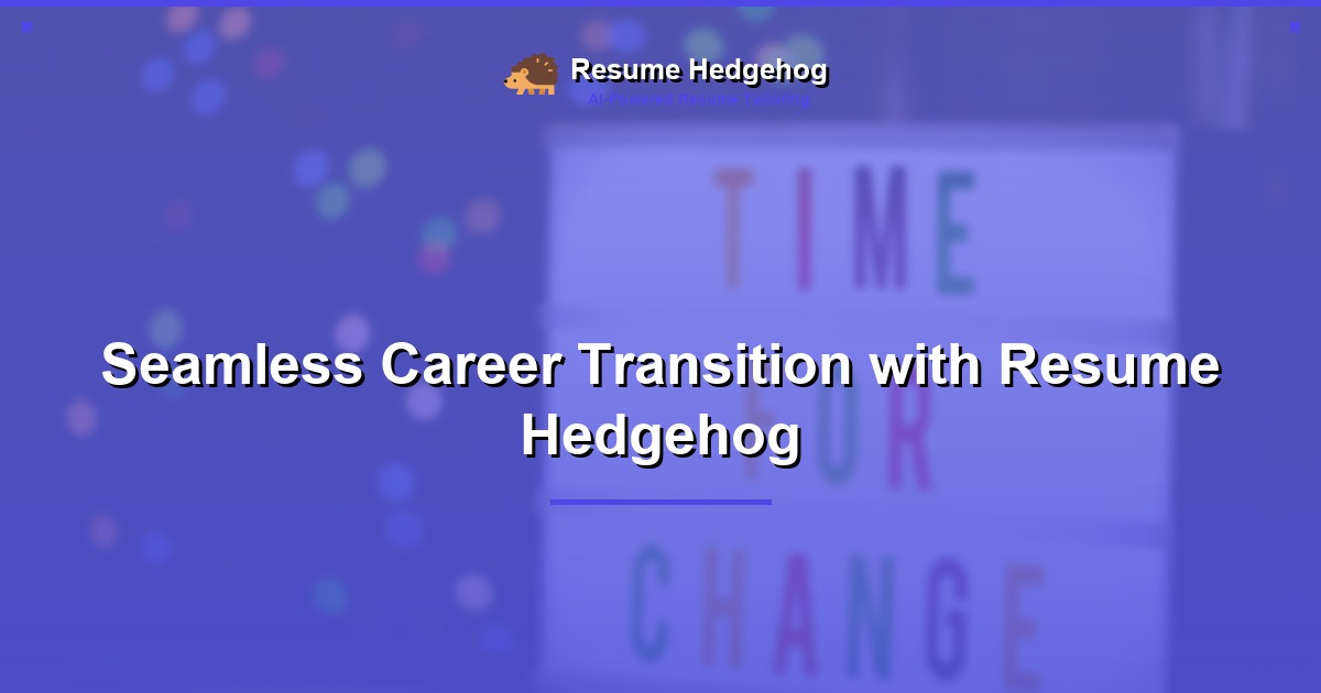 Seamless Career Transition with Resume Hedgehog