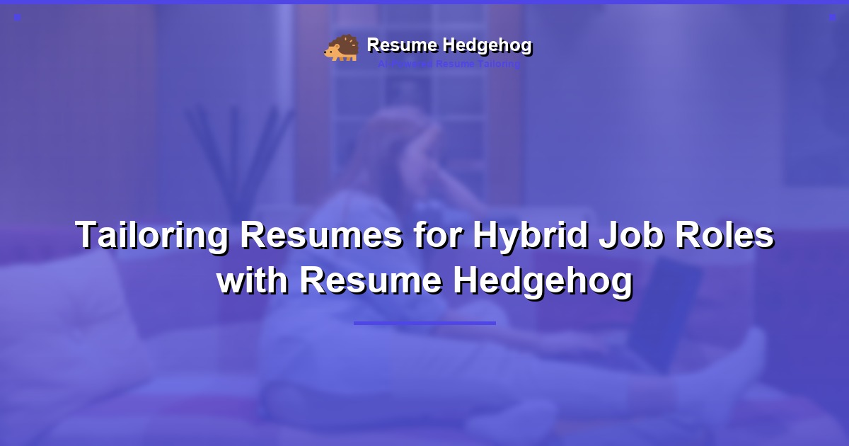 Tailoring Resumes for Hybrid Job Roles with Resume Hedgehog