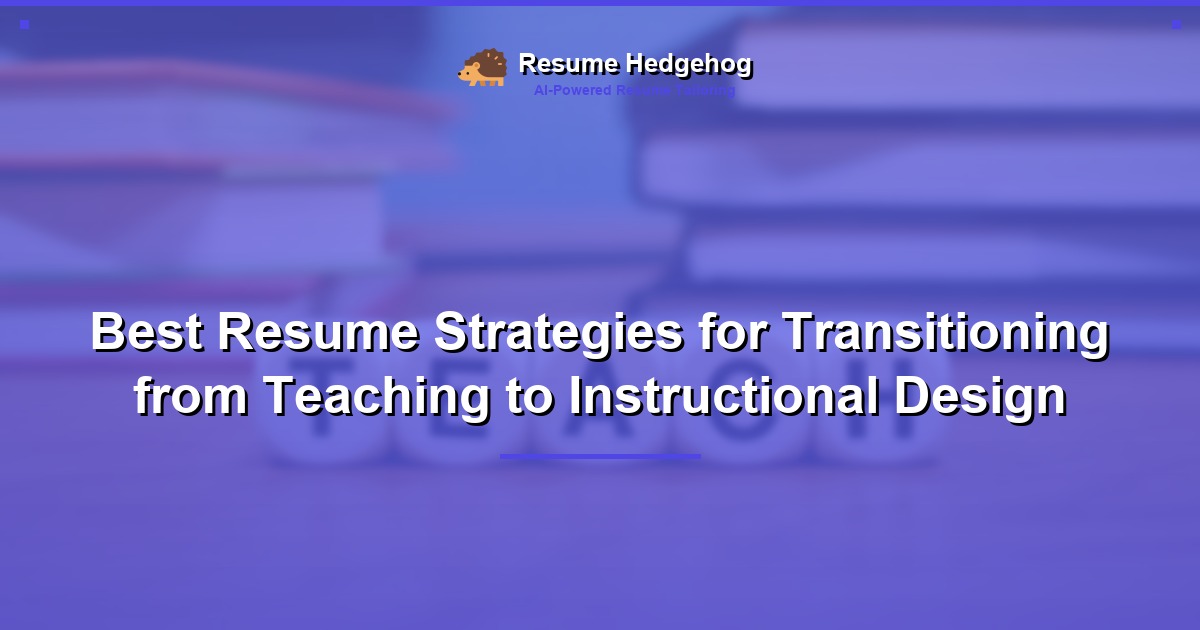 Best Resume Strategies for Transitioning from Teaching to Instructional Design