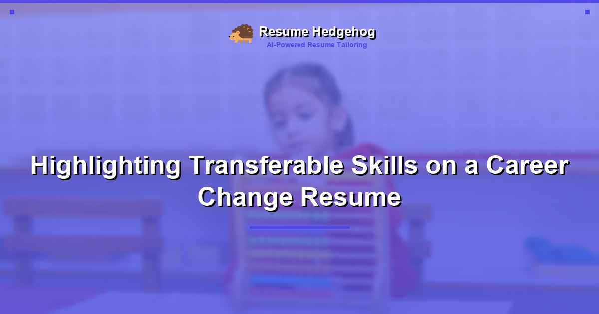 Highlighting Transferable Skills on a Career Change Resume