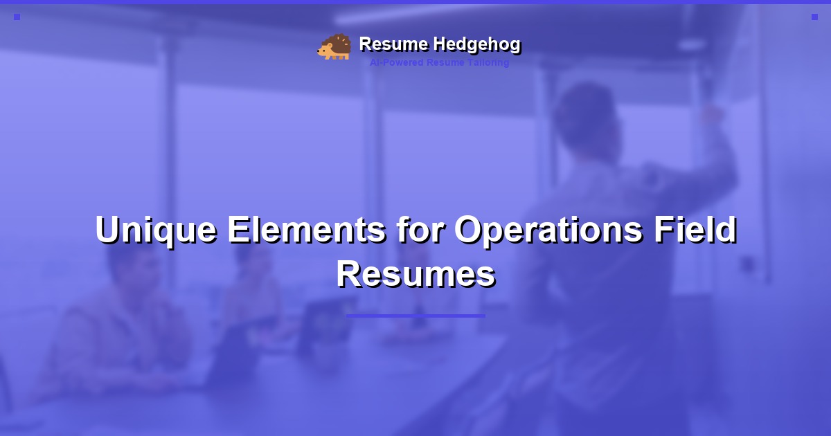 Unique Elements for Operations Field Resumes