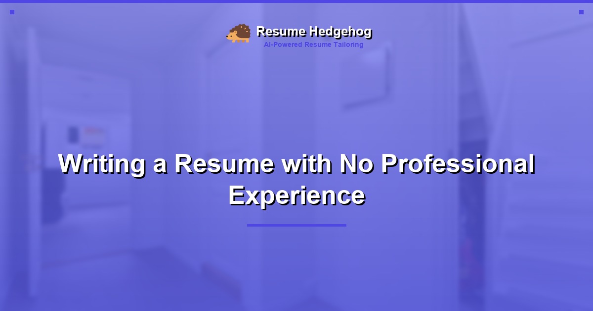 Writing a Resume with No Professional Experience